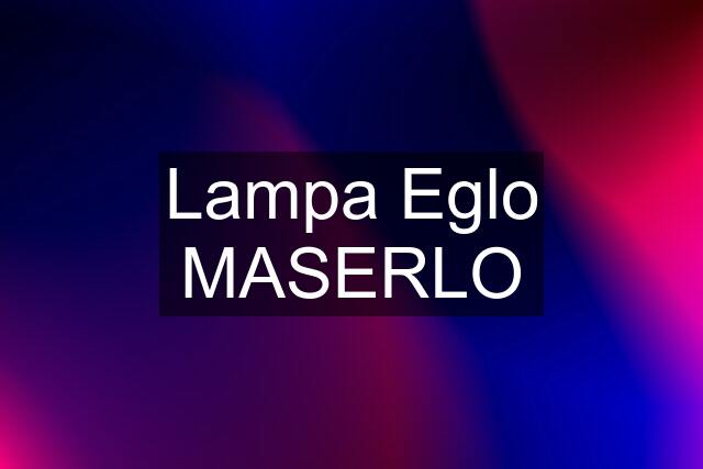 Lampa Eglo MASERLO