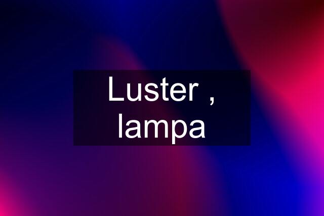 Luster , lampa