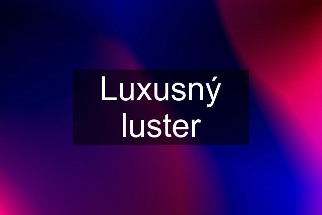 Luxusný luster