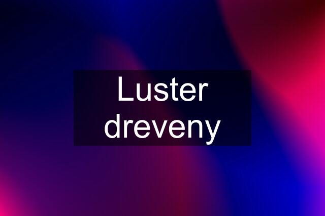 Luster dreveny