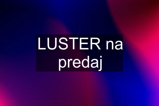 LUSTER na predaj