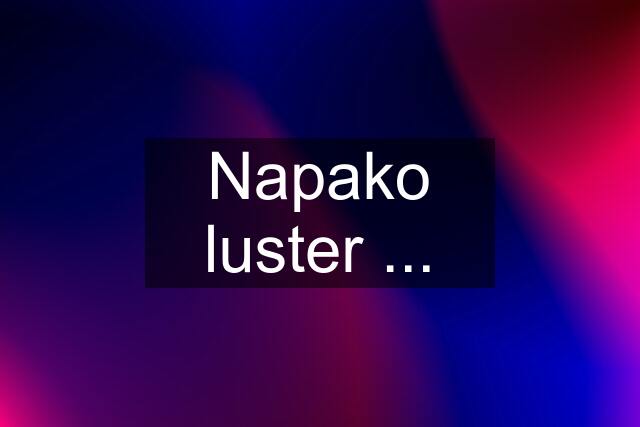 Napako luster ...