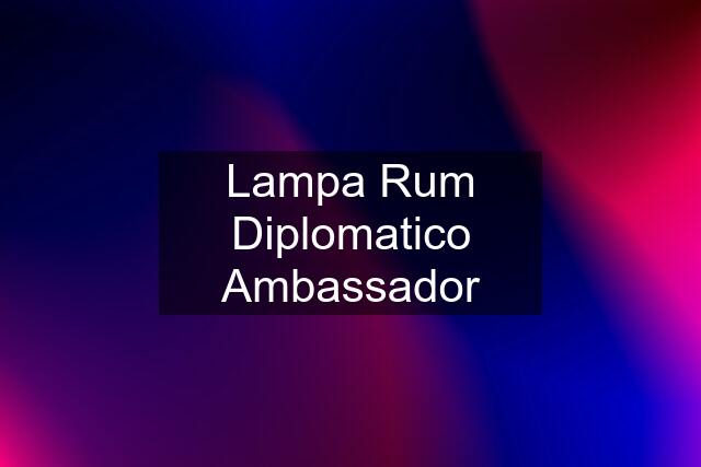 Lampa Rum Diplomatico Ambassador