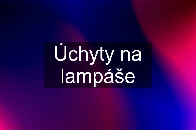 Úchyty na lampáše