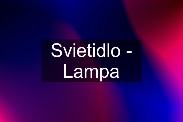 Svietidlo - Lampa