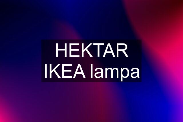 HEKTAR IKEA lampa