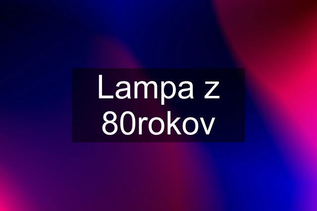 Lampa z 80rokov