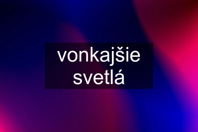 vonkajšie svetlá