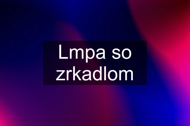 Lmpa so zrkadlom