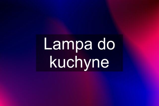 Lampa do kuchyne