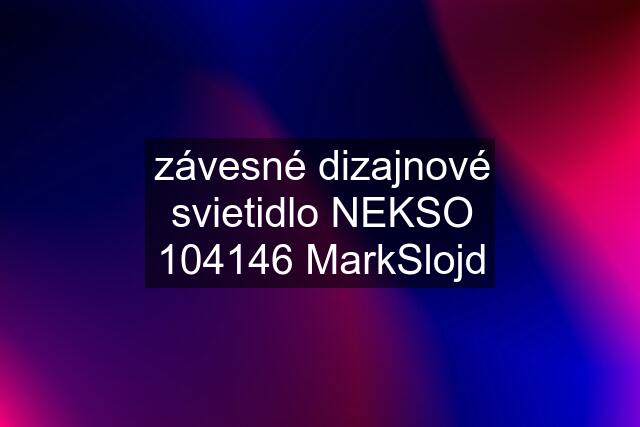 závesné dizajnové svietidlo NEKSO 104146 MarkSlojd