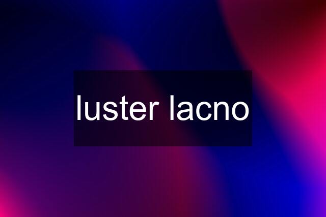 luster lacno