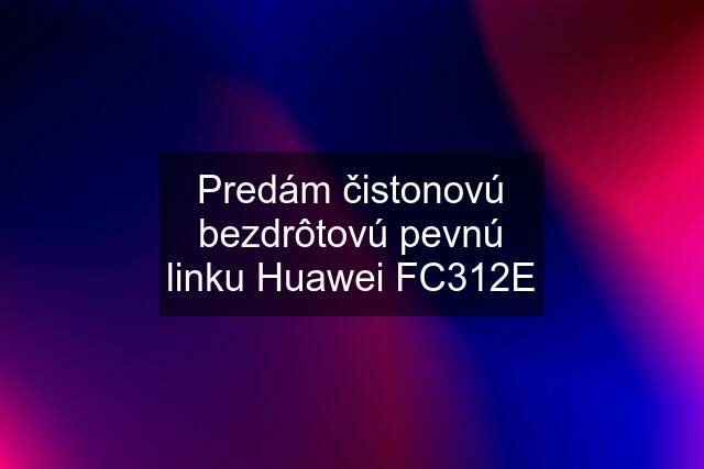 Predám čistonovú bezdrôtovú pevnú linku Huawei FC312E