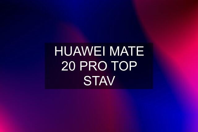 HUAWEI MATE 20 PRO TOP STAV