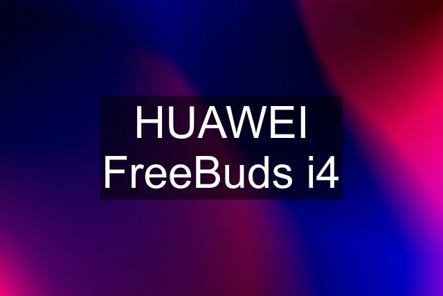 HUAWEI FreeBuds i4