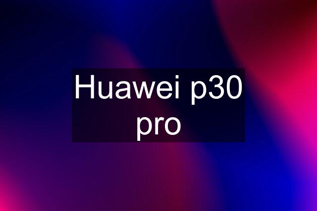 Huawei p30 pro