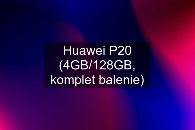Huawei P20 (4GB/128GB, komplet balenie)
