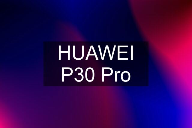 HUAWEI P30 Pro