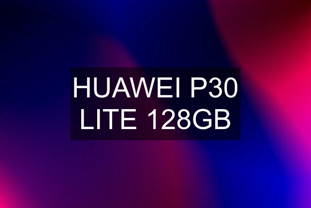 HUAWEI P30 LITE 128GB