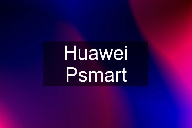 Huawei Psmart