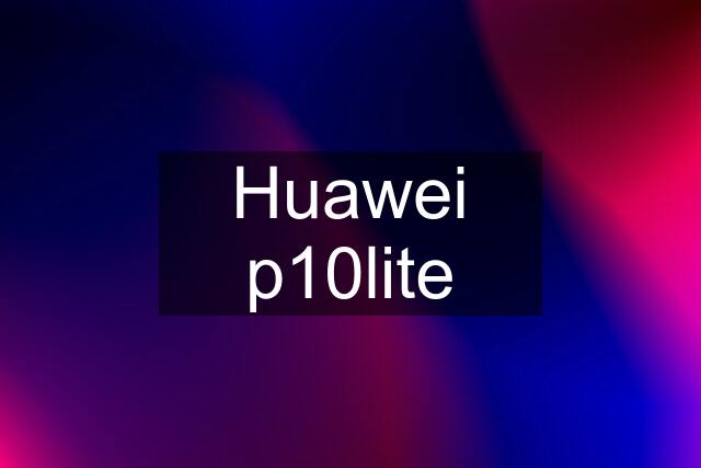 Huawei p10lite