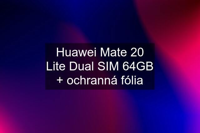 Huawei Mate 20 Lite Dual SIM 64GB + ochranná fólia