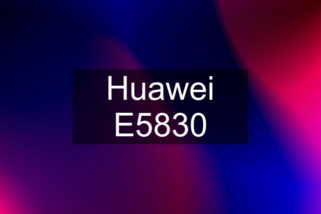 Huawei E5830