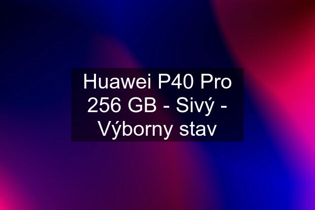 Huawei P40 Pro 256 GB - Sivý - Výborny stav
