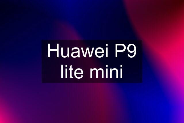 Huawei P9 lite mini