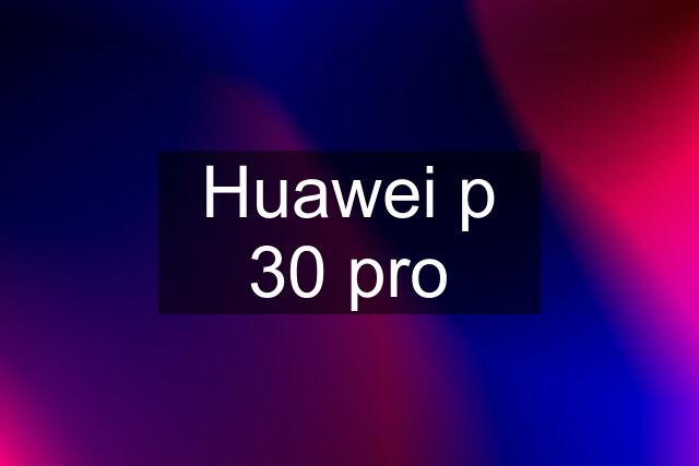 Huawei p 30 pro