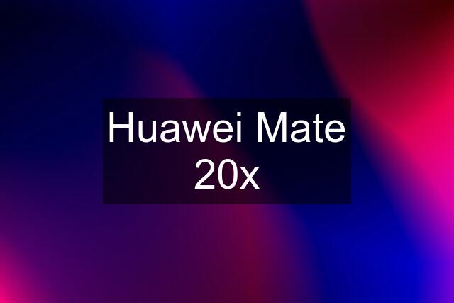 Huawei Mate 20x