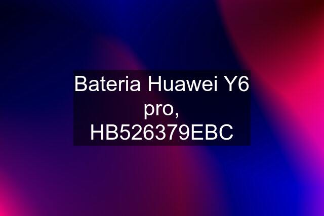 Bateria Huawei Y6 pro, HB526379EBC