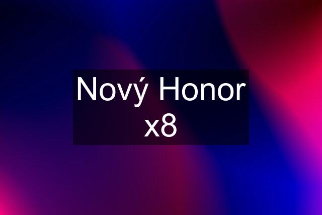 Nový Honor x8