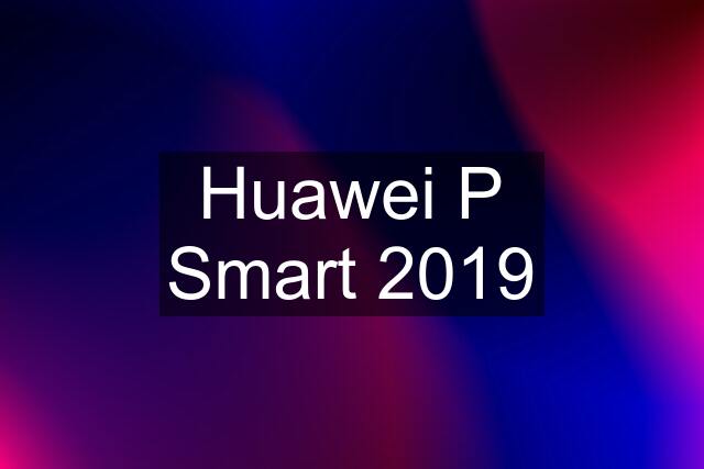 Huawei P Smart 2019