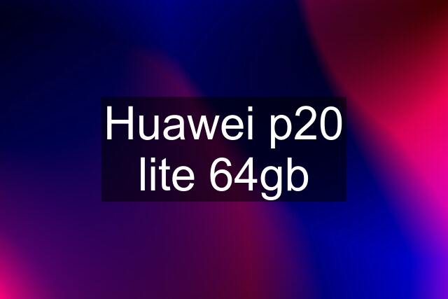 Huawei p20 lite 64gb
