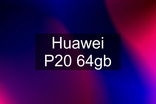 Huawei P20 64gb