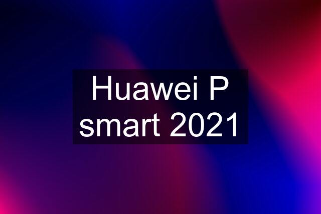 Huawei P smart 2021