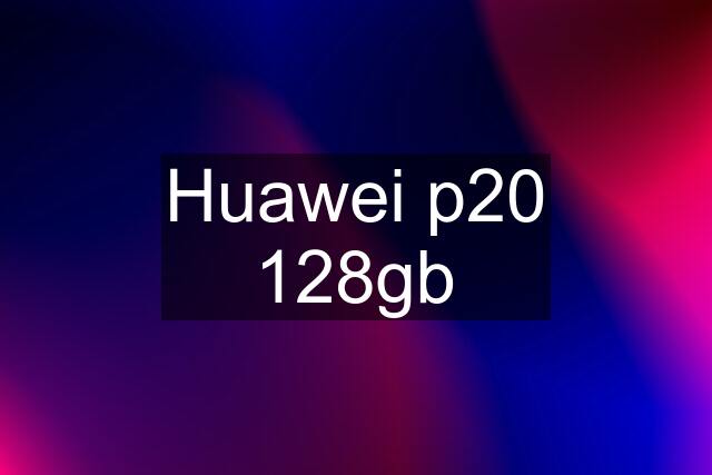 Huawei p20 128gb