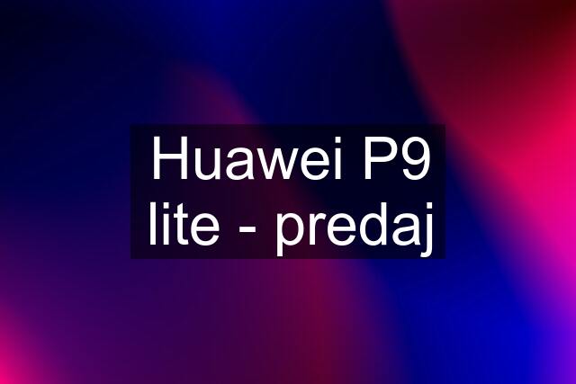 Huawei P9 lite - predaj