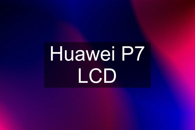 Huawei P7 LCD