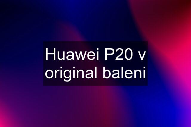 Huawei P20 v original baleni
