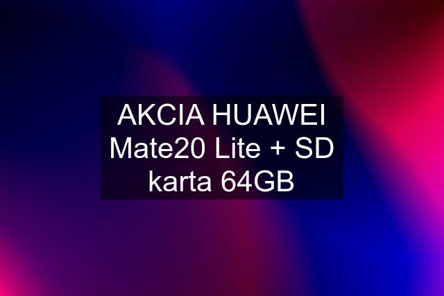 AKCIA HUAWEI Mate20 Lite + SD karta 64GB