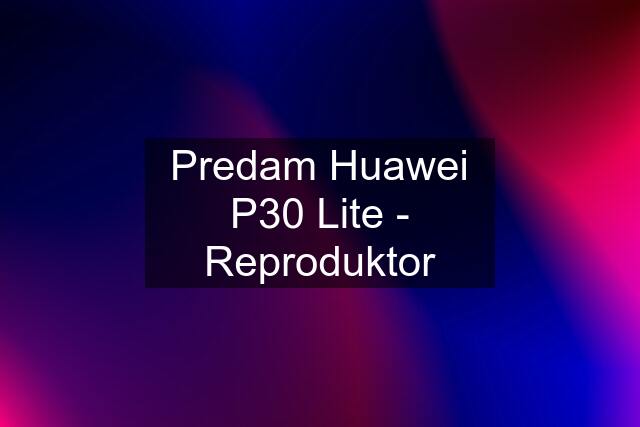 Predam Huawei P30 Lite - Reproduktor