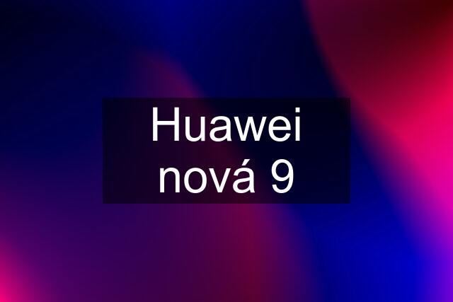 Huawei nová 9