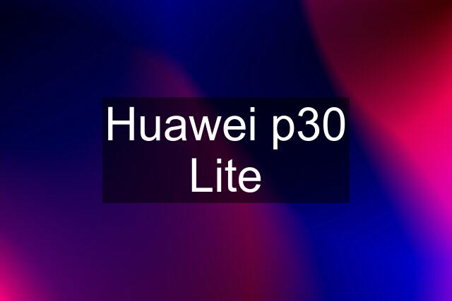 Huawei p30 Lite