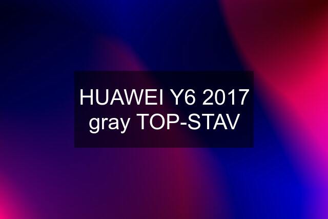 HUAWEI Y6 2017 gray TOP-STAV