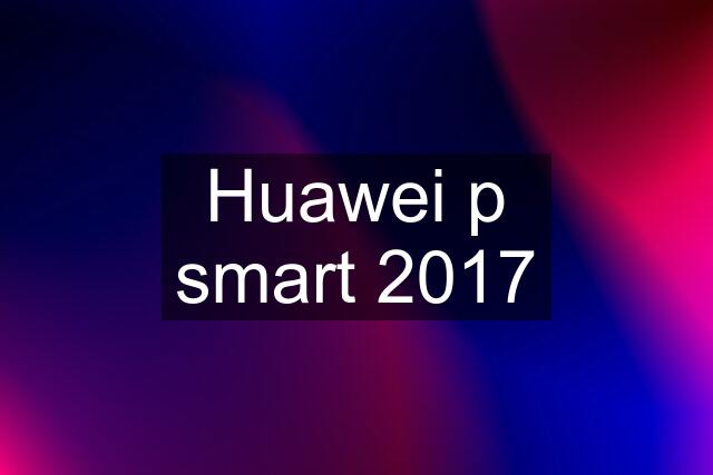 Huawei p smart 2017