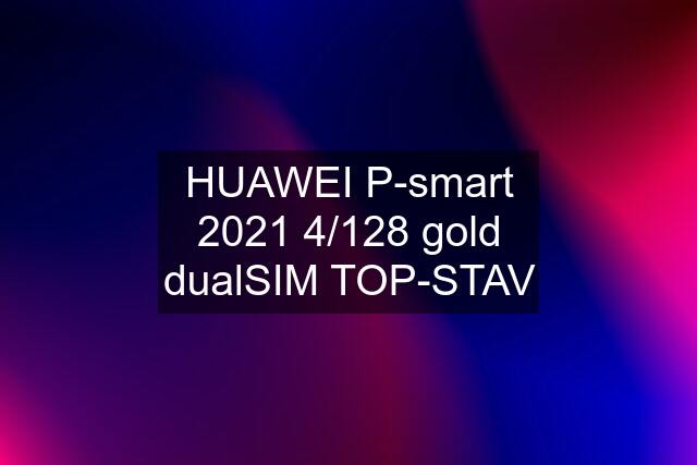 HUAWEI P-smart 2021 4/128 gold dualSIM TOP-STAV