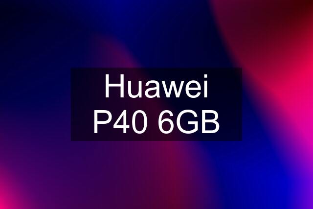 Huawei P40 6GB