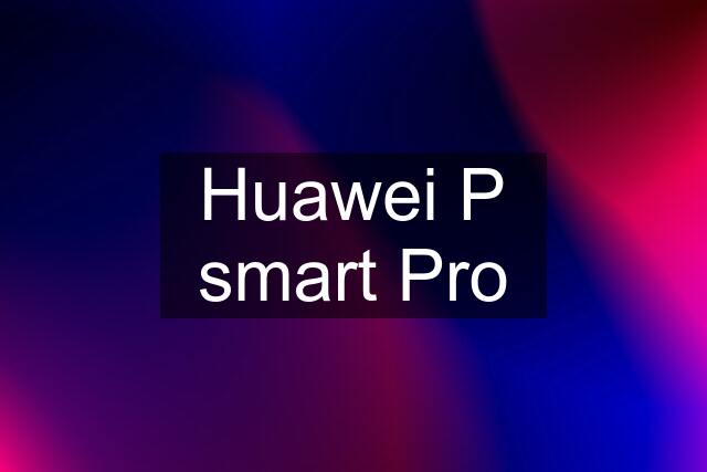 Huawei P smart Pro